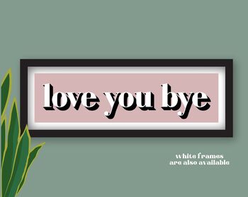 Framed Love You Bye Hallway Print, 2 of 11