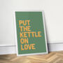 Put The Kettle On Love, Colourful Kitchen Print, thumbnail 4 of 8