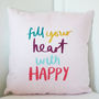 Fill Your Heart With Happy Cushion, thumbnail 4 of 4