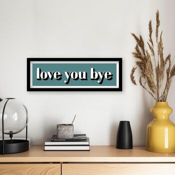 Framed Love You Bye Hallway Print, 9 of 12