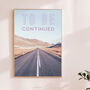 To Be Continued Art Print, thumbnail 1 of 6