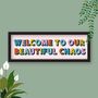 Welcome To Our Chaos Framed Typography Print, thumbnail 6 of 7