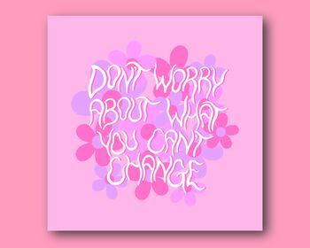 Don't Worry About What You Can't Change Art Print, 2 of 2