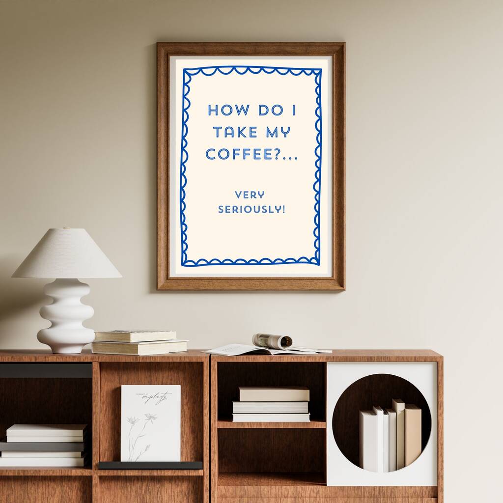 A4 Typography Print How Do I Take My Coffee? Very Seriously, 1 of 5
