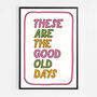 These Are The Good Old Days Print, Two Colour Options, thumbnail 8 of 12