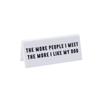 The More People I Meet The More I Like My Dog Desk Sign, 2 of 2