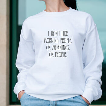 Don't Like People Or Mornings Slogan Sweatshirt, 5 of 8