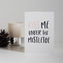 Kiss Me Under The Mistletoe Christmas Card, thumbnail 1 of 2