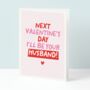Next Valentines Day I'll Be Your Husband Card, thumbnail 1 of 4