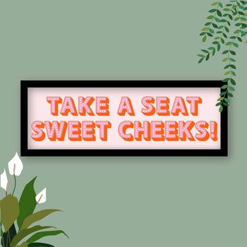 Take A Seat Sweet Cheeks Framed Typography Print, 8 of 12