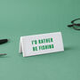 It's A Sign 'I'd Rather Be Fishing' White Desk Sign, thumbnail 1 of 2