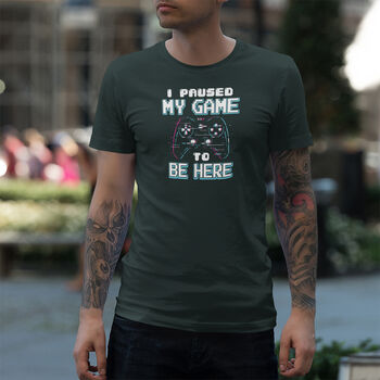 'I Paused My Game To Be Here' Cotton T Shirt, 3 of 6