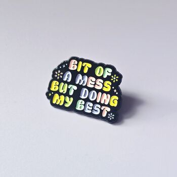 Bit Of A Mess But Doing My Best Enamel Pin, 2 of 4