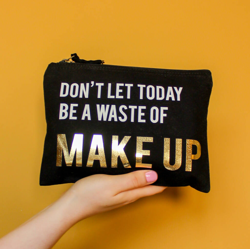 Don't Let Today Be A Waste Of Make Up Bag, 1 of 6