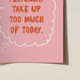 Don't Let Yesterday Take Up Too Much Of Today Typography Print, thumbnail 9 of 11