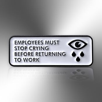 Employees Must Stop Crying Enamel Pin Badge, Leaving Gift For Work Colleague, Office Gifts, Secret Santa, 3 of 8