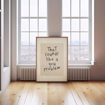 That Sounds Like A You Problem Wall Print | Black And Cream, 4 of 5