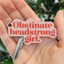 Feminist 'Obstinate Headstrong Girl' Wooden Keyring, thumbnail 4 of 6