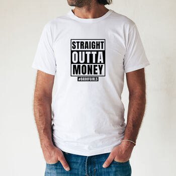 Straight Outta Money Funny Father's Day T Shirt, 4 of 4