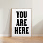 Typography Bold You Are Here Wall Print, thumbnail 6 of 6