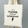 I'm A Teacher. What's Your Superpower? Tote Bag, thumbnail 4 of 6