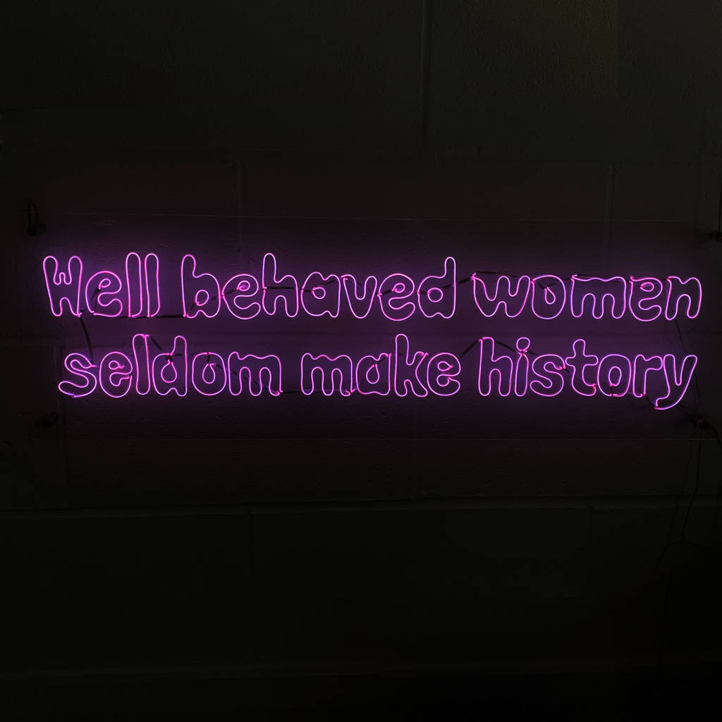 Well Behaved Women Seldom Make History Neon Sign By Perfect Personalised Ts 0481