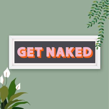 Framed Get Naked Typography Print, 10 of 10
