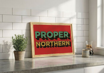 Proper Northern Poster Print, Yorkshire Gift, Yorkshire Wall Art, 4 of 4