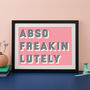 Abso Freakin Lutely Bold Typographic Giclee Print, thumbnail 1 of 11
