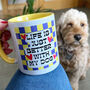 Life Is Better With My Dog Checkerboard Mug, thumbnail 1 of 10