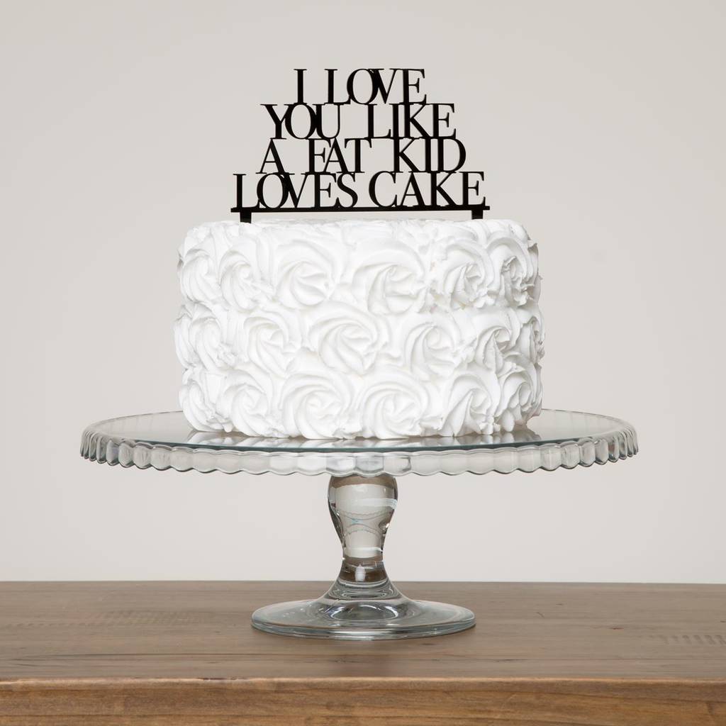 Fat Kid And Cake I Love You Like A Fat Kid Loves Cake Topper Set By