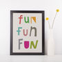 Fun Fun Fun, Colourful Typography Print, thumbnail 1 of 4