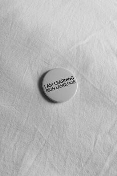 I Am Learning Sign Language Pin Badge, 2 of 5