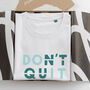 Organic Cotton 'Don't Quit' Motivational Quote T Shirt, thumbnail 2 of 7