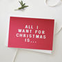 'All I Want For Christmas Is…' Christmas Card, thumbnail 2 of 2