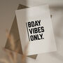 'Bday Vibes Only' A6 Greetings Card, thumbnail 1 of 3