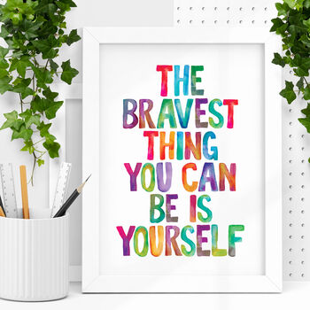 'Bravest Thing You Can Be Is Yourself' Print, 2 of 5