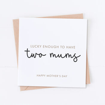 Lucky Enough To Have Two Mums Mother's Day Card, 2 of 2
