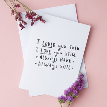 'I Loved You Then, I Love You Still' Greetings Card, 2 of 3