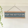 Personalised 'Pop The Kettle On' Kitchen Sign, thumbnail 2 of 8