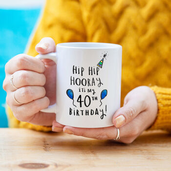 'Hip Hip Hooray It's My 40th Birthday' Mug, 2 of 7