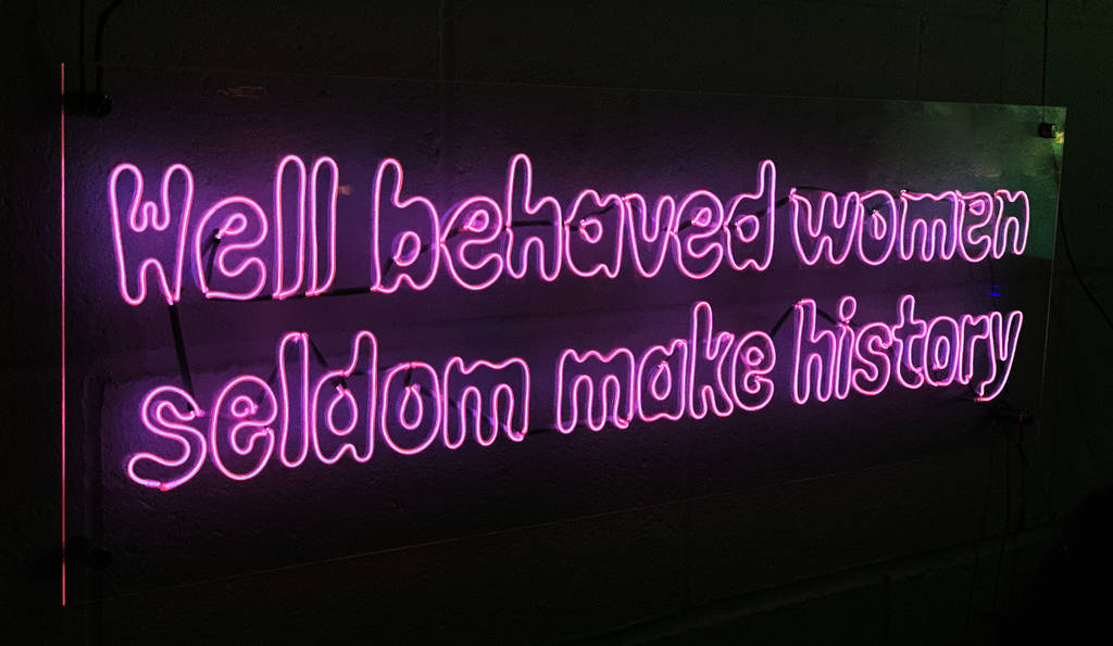 Well Behaved Women Seldom Make History Neon Sign By Perfect Personalised Ts 0406