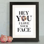 Personalised 'I Love Your Face' Framed Print, thumbnail 1 of 2