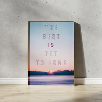 The Best Is Yet To Come Art Print, 4 of 6