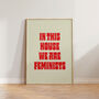 In This House We Are Feminists Wall Print, thumbnail 1 of 4