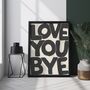 Love You Bye Print | Hallway Poster, thumbnail 1 of 3