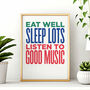 Eat Well, Sleep Lots, Listen To Good Music Print, thumbnail 1 of 3