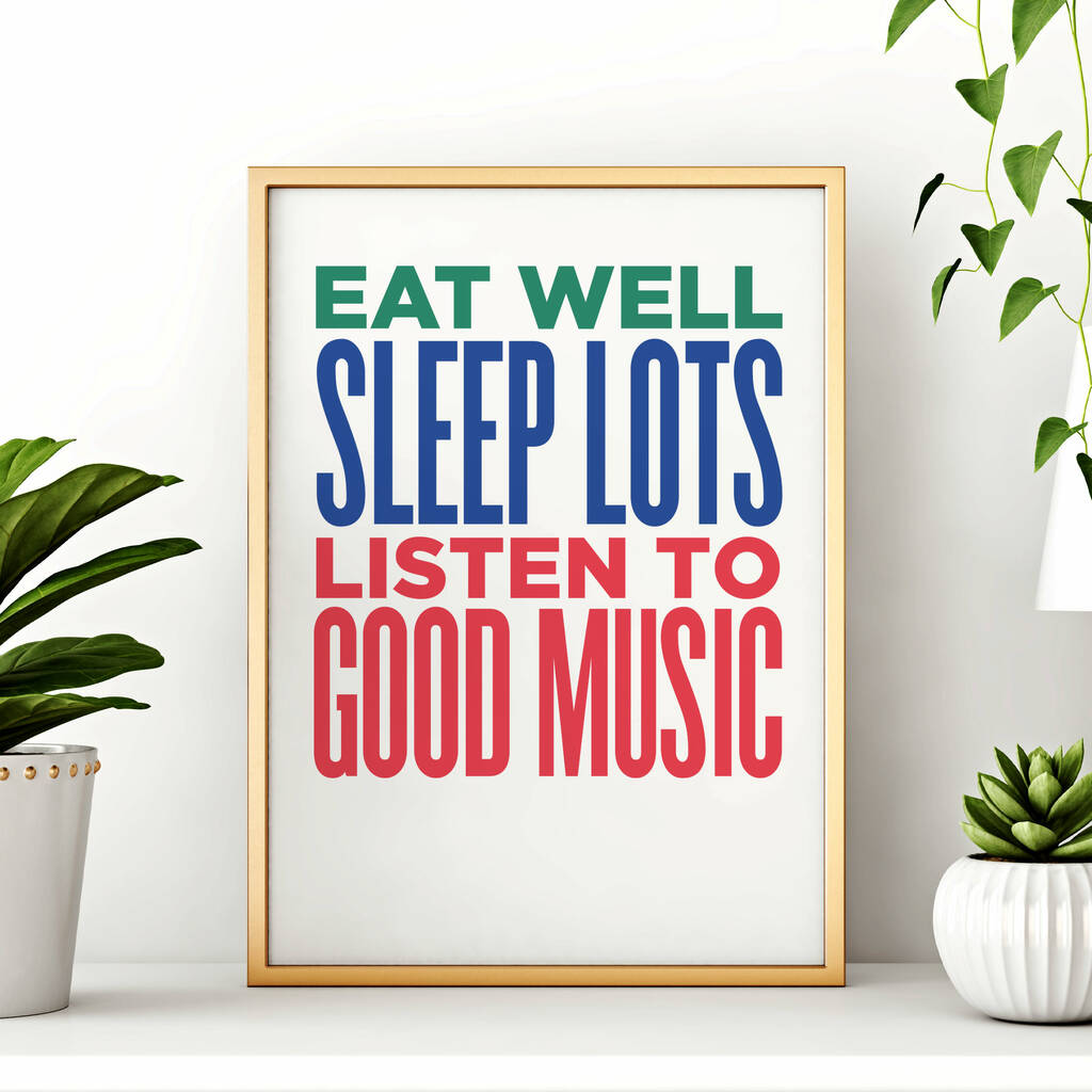 Eat Well, Sleep Lots, Listen To Good Music Print, 1 of 3