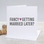 'Fancy Getting Married?' Bold Wedding Card, thumbnail 1 of 2