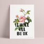'It Will All Be Ok' Motivational Botanical Rose Print, thumbnail 2 of 2